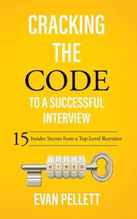 Cracking the Code to a Successful Interview : 15 Insider Secrets from a Top-Level Recruiter