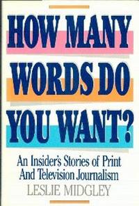 How Many Words Do You Want? An Insider's Story of Print and Television Journalism