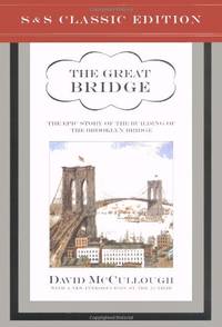 The Great Bridge. The Epic Story of the Building of the Brooklyn Bridge by David Mccullough