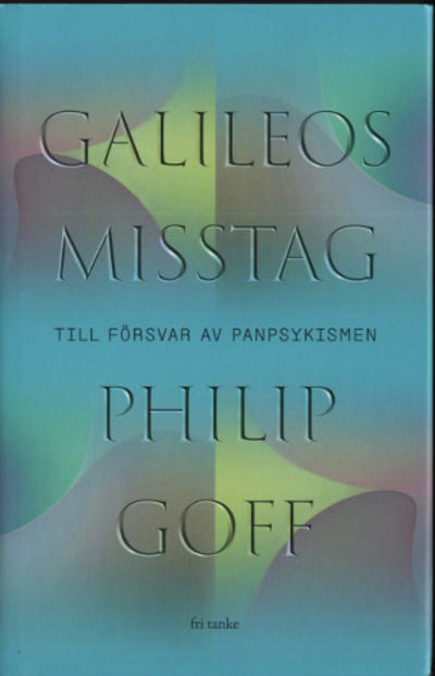 GALILEOS MISSTAG. Till försvar av panpsykismen.