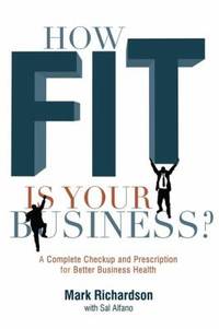 How Fit Is Your Business? : A Complete Checkup and Prescription for Better Business Health