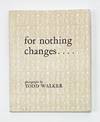 FOR NOTHING CHANGES..