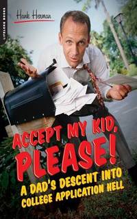 Accept My Kid, Please! : A Dad's Descent into College Application Hell