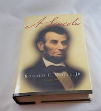 A. Lincoln: A Biography by Ronald C. White Jr - 2009-01-13