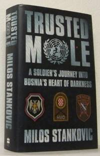 Trusted Mole. A Soldier´s Journey Into Bosnia´s…