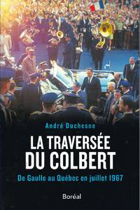 La traversée du Colbert.  De Gaulle au Québec en juillet 1967.