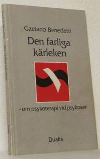 Den farliga kärleken. Om psykoterapi vid psykoser.