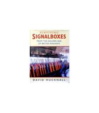 Surviving Signal Boxes: From the Golden Age of British Steam