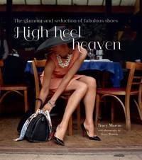 High Heel Heaven : The Glamour and Seduction of Fabulous Shoes