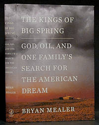 The Kings of Big Spring: God, Oil, and One Family&#039;s Search for th American Dream (SIGNED) by Mealer, Bryan - 2018