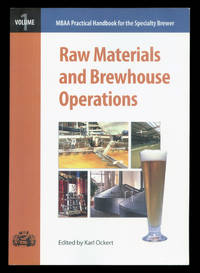 Raw Materials and Brewhouse Operations (MBAA Practical Handbook for the Specialty Brewer Series, Volume 1). by Ockert, Karl (editor) - 2006.