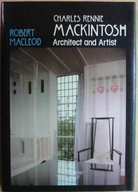 Charles Rennie Mackintosh: Architect and Artist by Robert MacLeod - First United States Edition - 1983 - from Ultramarine Books (SKU: 004398)