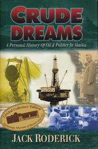 Crude Dreams A Personal History of Oil and Politics in Alaska by Roderick, Jack - 1997