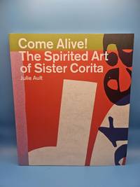 Come Alive!: The Spirited Art of Sister Corita