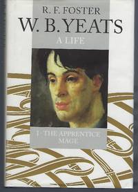 W.B. Yeats: A Life I: The Apprentice Mage, 1865-1914 by Foster, R. F - 1997