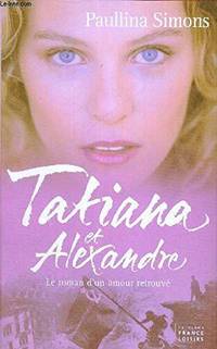 Tatiana et Alexandre : Le roman d'un amour retrouve