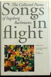 SONGS IN FLIGHT: THE COLLECTED POEMS OF INGEBORG BACHMAN by Bachmann, Ingeborg; Filkins, Peter [Translator];  Simic, Charles (Foreward) - 1994