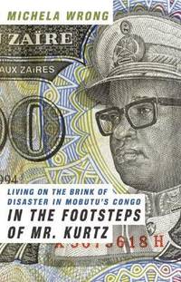 In the Footsteps of Mr. Kurtz : Living on the Brink of Disaster in Mobutu's Congo