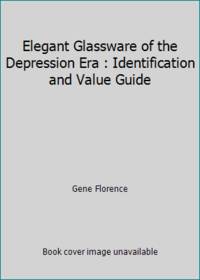 Elegant Glassware of the Depression Era : Identification and Value Guide