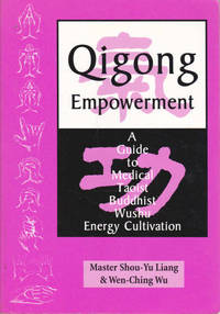 Qigong Empowerment: A Guide to Medical, Taoist, Buddhist and Wushu Energy Cultivation