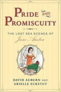 Pride and Promiscuity: The Lost Sex Scenes of Jane Austen