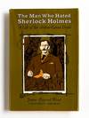THE MAN WHO HATED SHERLOCK HOLMES: A Life of Sir Arthur Conan Doyle