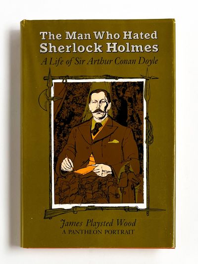 THE MAN WHO HATED SHERLOCK HOLMES: A Life of Sir Arthur Conan Doyle