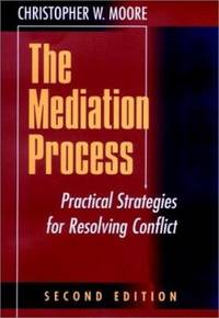 The Mediation Process : Practical Strategies for Resolving Conflict