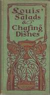 Louis' Salads and Chafing Dishes. [cover title: A Book of Good Salads, for my friend with chafing dish recipes]