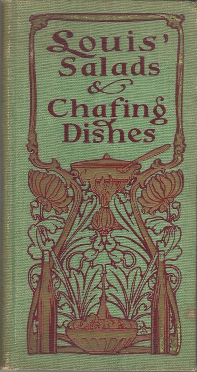 Louis' Salads and Chafing Dishes. [cover title: A Book of Good Salads, for my friend with chafing dish recipes]