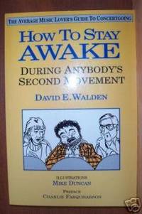 image of HOW TO STAY AWAKE DURING ANYBODY'S SECOND MOVEMENT The Average Music Lover's Guide to Concertgoing!