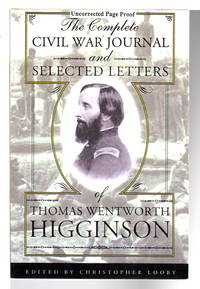 THE COMPLETE CIVIL WAR JOURNAL AND SELECTED LETTERS OF THOMAS WENTWORTH HIGGINSON. by editor Christopher - (1999) - from Bookfever.com, IOBA (SKU: 71892)