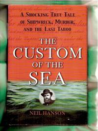 The Custom of the Sea: A Shocking True Tale of Shipwreck, Murder, and the Last Taboo
