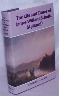 image of The Life and Times of James WIllard Schultz (Apikuni)