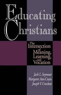 Educating Christians: The Intersection of Meaning, Learning, and Vocation