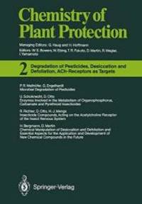 Degradation of Pesticides, Desiccation and Defoliation, ACh-Receptors as Targets (Chemistry of Plant Protection) by Springer - 1989-11-01