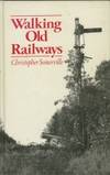 Walking Old Railways by Ch. Somerville - 1979