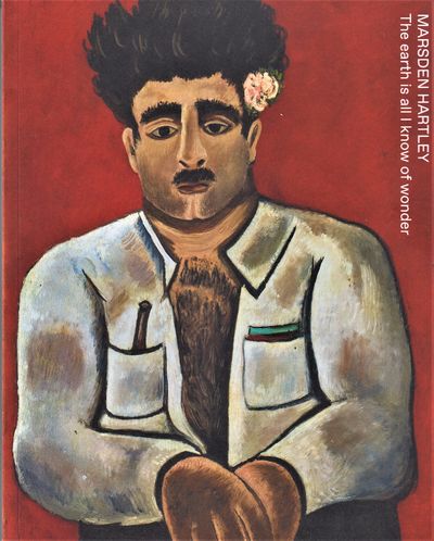 Marsden Hartley. The earth is all i know of wonder