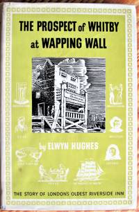 image of The Prospect of Whitby at Wapping Wall. the Story of London's Oldest Riverside Inn