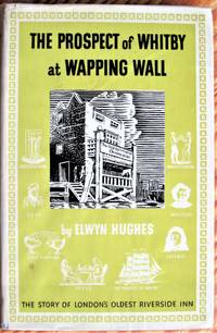 The Prospect of Whitby at Wapping Wall. the Story of London's Oldest Riverside Inn