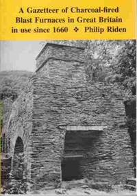 Gazetteer of Charcoal-fired Blast Furnaces in Great Britain in Use Since 1660 by Philip Riden - Paperback - First Edition; 1st - 1993 - from A Book Legacy (SKU: 56756)