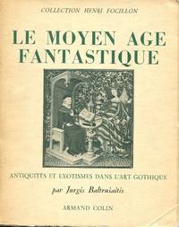 Le Moyen Age Fantastique. Antiquites et Exotismes Dans L'Art Gothique. Collection Henri...
