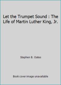 Let the Trumpet Sound: The Life of Martin Luther King, Jr.