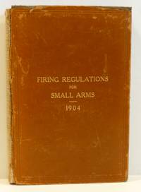 FIRING REGULATIONS FOR SMALL ARMS 1904. For The United States Army and The Organized Militia of...