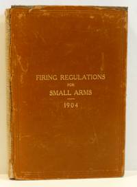 FIRING REGULATIONS FOR SMALL ARMS 1904.  For The United States Army and The Organized Militia of...