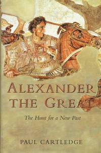 ALEXANDER THE GREAT : THE HUNT FOR A NEW PAST