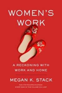 Women's Work : A Reckoning with Work and Home