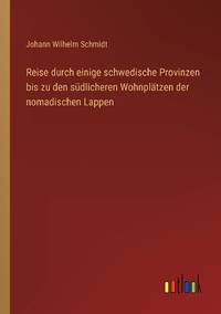 Reise durch einige schwedische Provinzen bis zu den südlicheren Wohnplätzen der nomadischen Lappen