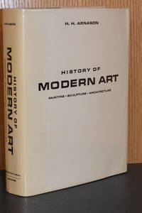 History of Modern Art; Painting, Sculpture, Architecture by H.H. Arnason - 1968