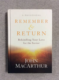 Remember And Return: Rekindling Your Love For The Savior--A Devotional
